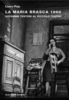 Cover of Maria Brasca 1960. Giovanni Testori al Piccolo Teatro