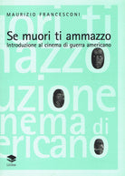 Cover of Se muori ti ammazzo. Introduzione al cinema di guerra americano