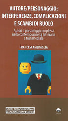Cover of Autore/personaggio: interferenze, complicazioni e scambi di ruolo. Autori e personaggi complessi nella contemporaneità letteraria e transmediale