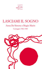 Cover of Lasciami il sogno. Anna De Simone e Biagio Marin. Carteggio (1982-1985)