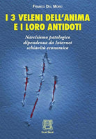 Cover of 3 veleni dell'anima e i loro antidoti. Narcisismo patologico, dipendenza da internet, schiavitù economica