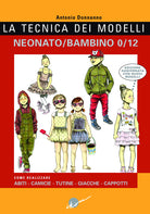 Cover of tecnica dei modelli neonato-bambino 0/12. Come realizzare abiti, camicie, tutine, giacche, cappotti