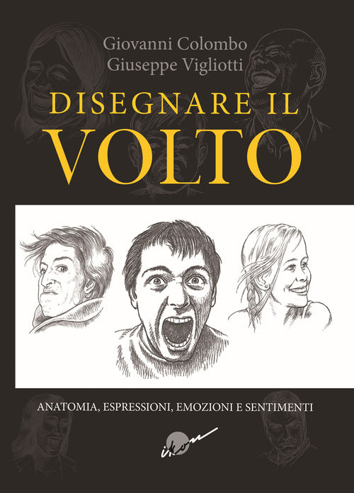 Cover of Disegnare il volto. Anatomia, espressioni, emozioni e sentimenti