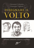 Cover of Disegnare il volto. Anatomia, espressioni, emozioni e sentimenti