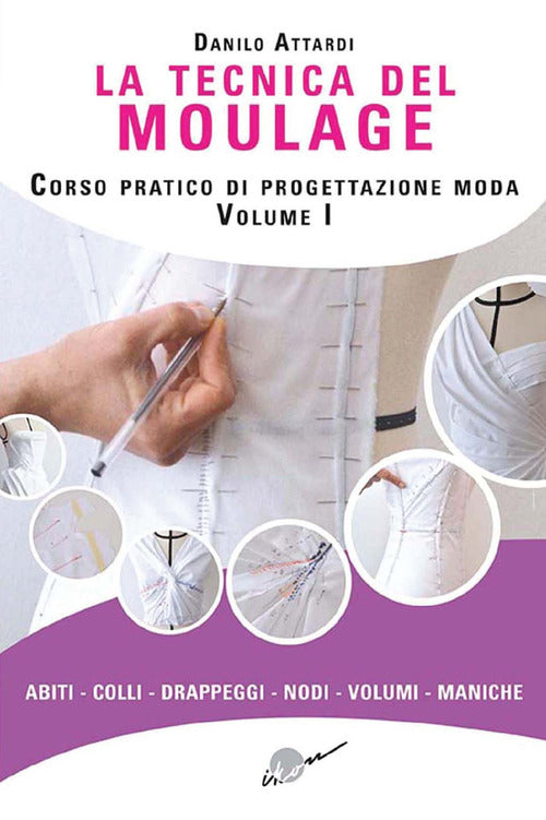 Cover of tecnica del moulage. Corso pratico di progettazione moda