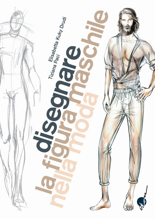 Cover of Disegnare la figura maschile nella moda. Corso di grafica professionale per stilisti e fashion designer
