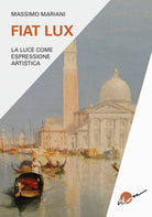 Cover of Fiat lux. La luce come espressione artistica