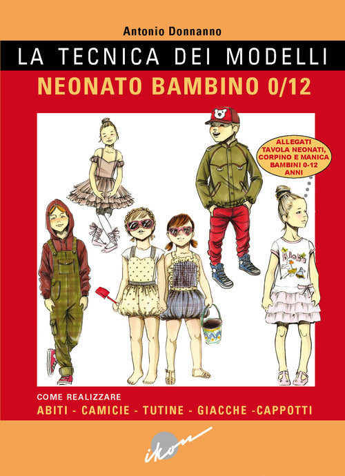 La tecnica dei modelli. Neonato/bambino 0-12. Come realizzare abiti, camicie, tutine, giacche, cappotti