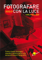Fotografare solo con la luce. Come creare immagini usando il potere della luce senza strumenti fotografici