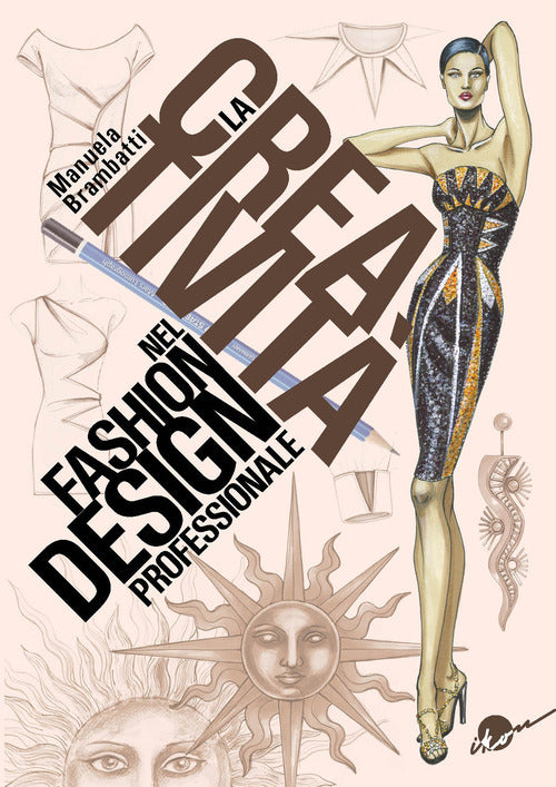 La creativit nel fashion design professionale. Dall'ispirazione all'illustrazione