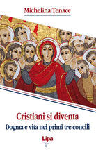 Cover of Cristiani si diventa. Dogma e vita nei primi tre concili