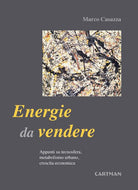 Cover of Energie da vendere. Appunti su tecnosfera, metabolismo urbano, crescita economica
