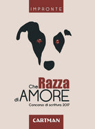 Cover of Che razza di amore. Concorso di scrittura 2017