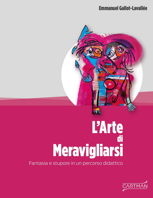 Cover of arte di meravigliarsi. Fantasia e stupore in un percorso didattico