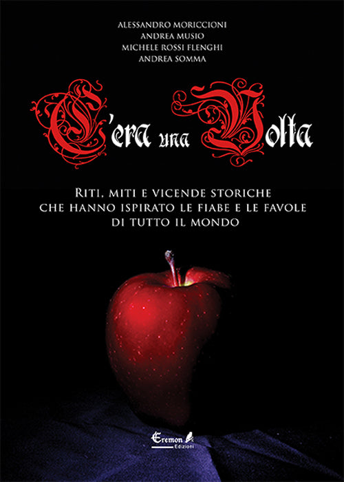 Cover of C'era una volta. Riti, miti e vicende storiche che hanno ispirato le fiabe e le favole di tutto il mondo