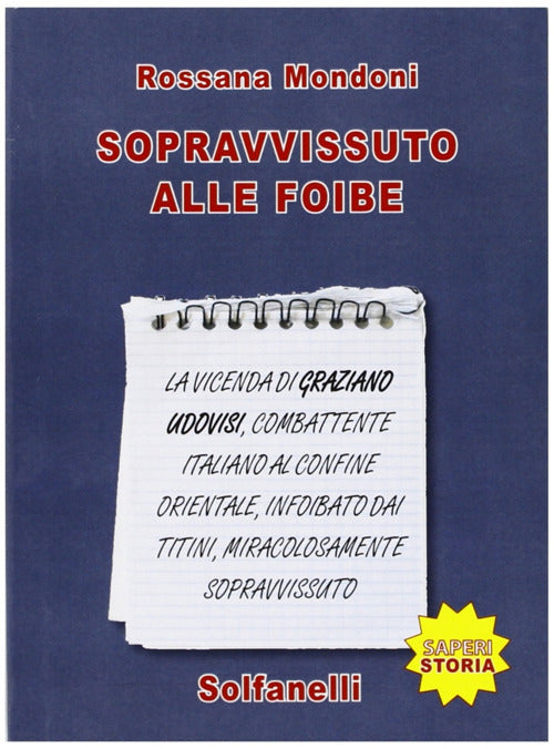 Cover of Sopravvissuto alle foibe. La vicenda di Graziano Udovisi, combattente italiano al confine orientale, infoibato dai titini, miracolosamente sopravvissuto