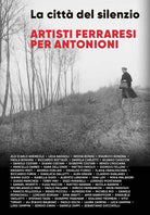 Cover of città del silenzio. Artisti ferraresi per Antonioni