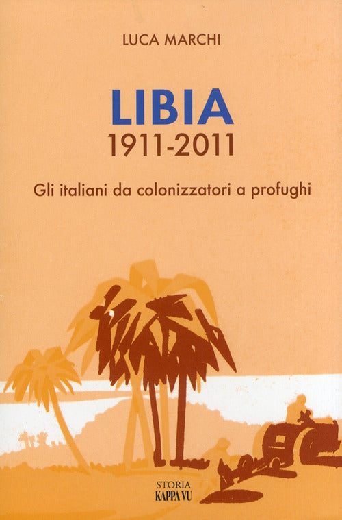 Cover of Libia 1911-2011. Gli italiani da colonizzatori a profughi