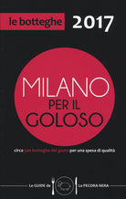 Cover of Milano per il goloso 2017. Circa 500 botteghe del gusto per una spesa di qualità