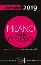 Cover of Milano per il goloso 2019. Circa 500 botteghe del gusto per una spesa di qualità