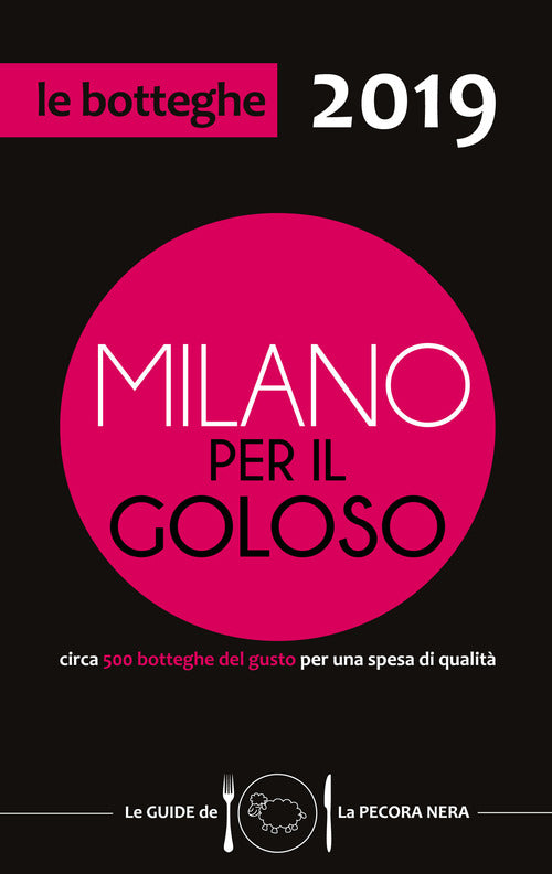 Cover of Milano per il goloso 2019. Circa 500 botteghe del gusto per una spesa di qualità