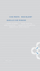 Cover of Che resta-Was bleibt. Quello che rimane. Laura Eckert, Rayk Goetze, Aris Kalaizis, Annette Schroter, Sebastian Speckmann