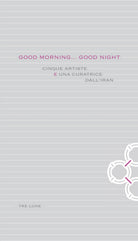 Cover of Good morning... Good night. Cinque artiste e una curatrice dall'Iran. Ediz. italiana e inglese