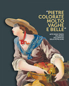 Cover of Pietre colorate molto vaghe e belle. Arte senza tempo dal museo dell'opificio delle pietre dure