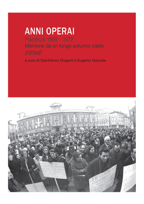 Cover of Anni operai. Piacenza 1969-1972. Memorie da un lungo autunno caldo