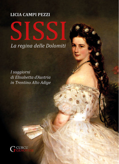 Cover of Sissi: la regina delle Dolomiti. I soggiorni di Elisabetta d'Austria in Trentino-Alto Adige