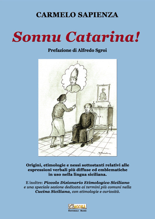 Cover of Sonnu Catarina. Origini, etimologie e nessi sottostanti relativi alle espressioni verbali più diffuse ed emblematiche in uso nella lingua siciliana.