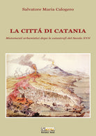 Cover of città di Catania. Mutamenti urbanistici dopo le catastrofi del secolo XVII