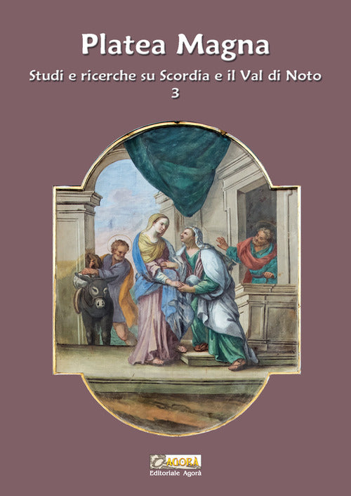 Platea Magna. Studi e ricerche su Scordia e il Val di Noto. Vol. 3