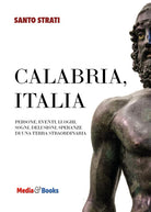 Cover of Calabria, Italia. Persone, eventi, luoghi, sogni, delusioni, speranze di una terra straordinaria