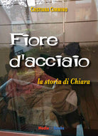 Cover of Fiore d'acciaio. La storia di Chiara