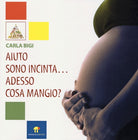 Cover of Aiuto sono incinta... Adesso cosa mangio?