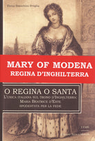 Cover of O regina o santa. L'unica italiana sul trono d'Inghilterra: Maria Beatrice d'Este spodestata per la fede