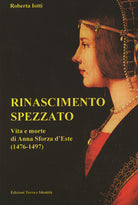 Cover of Rinascimento spezzato. Vita e morte di Anna Sforza d'Este (1476-1497)