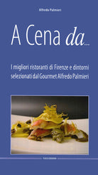 Cover of A cena da... I migliori ristoranti di Firenze e dintorni selezionati dal gourmet Alfredo Pamieri