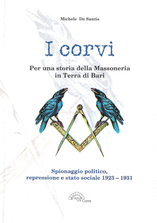 Cover of corvi. Per una storia della massoneria in terra di Bari. Spionaggio politico, repressione e stato sociale 1923-1931