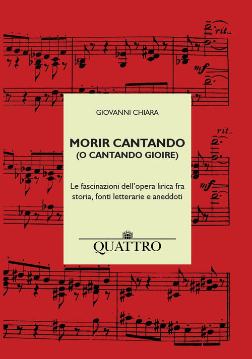 Cover of Morir cantando (o cantando gioire). Le fascinazioni dell’opera lirica fra storia, fonti letterarie e aneddoti