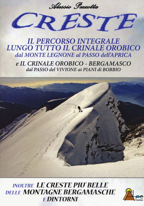 Cover of Creste. Il percorso integrale lungo tutto il crinale orobico, dal Monte Legnone al Passo dell'Aprica