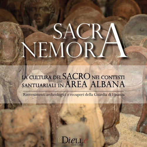 Cover of Sacra Nemora. La cultura del sacro nei contesti santuariali in area albana. Rinvenimenti archeologici e recuperi della guardia di finanza. Catalogo della mostra (Lanuvio, 11 maggio-31 ottobre 2017)