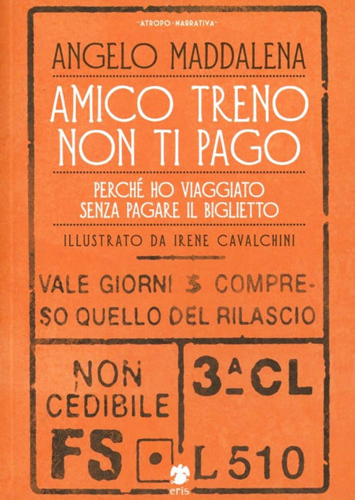 Cover of Amico treno non ti pago. Perché ho viaggiato senza pagare il biglietto