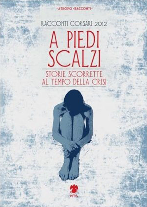 Cover of A piedi scalzi. Storie scorrette al tempo della crisi