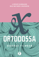 Cover of Ex ortodossa. Il rifiuto scandaloso delle mie radici chassidiche