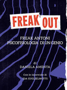 Cover of Freak out. Freak Antoni. Psicofisiologia di un genio