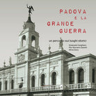 Cover of Padova e la Grande guerra. Un percorso sui luoghi storici