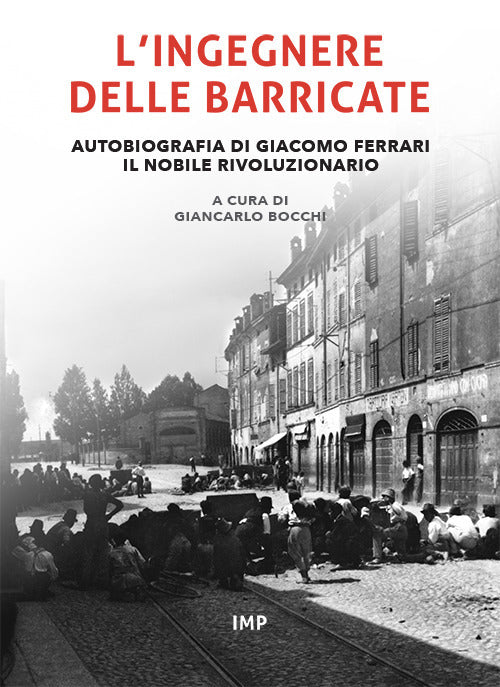 Cover of ingegnere delle barricate. Autobiografia di Giacomo Ferrari il nobile rivoluzionario