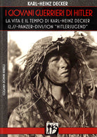 Cover of giovani guerrieri di Hitler. La vita e il tempo di Karl-Heinz Decker. 12.SS Panzer-Division «Hitlerjugend»